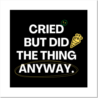 Cried But Did The Thing Anyway Tshirt Posters and Art